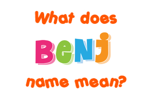 Meaning of Benj Name