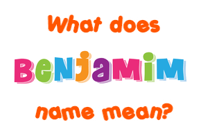 Meaning of Benjamim Name