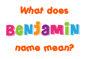 Meaning of Benjamin Name