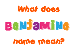 Meaning of Benjamine Name