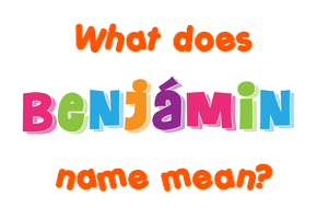 Meaning of Benjámin Name