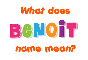 Meaning of Benoit Name