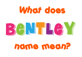 Meaning of Bentley Name
