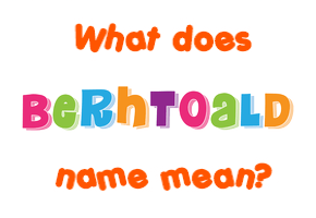 Meaning of Berhtoald Name