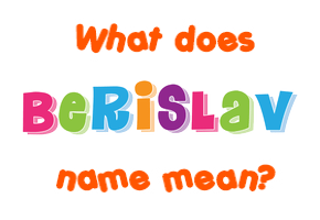 Meaning of Berislav Name