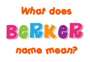 Meaning of Berker Name