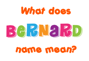 Meaning of Bernard Name