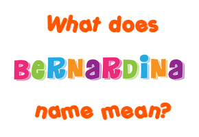 Meaning of Bernardina Name