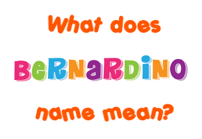 Meaning of Bernardino Name