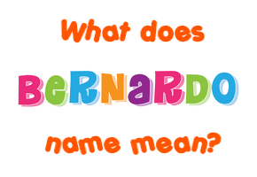 Meaning of Bernardo Name