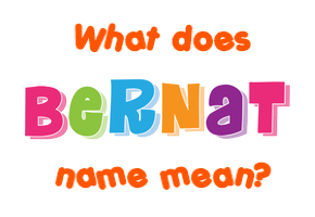 Meaning of Bernat Name