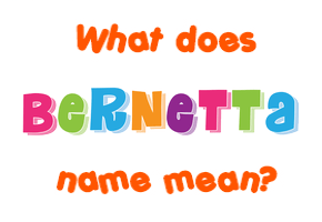 Meaning of Bernetta Name