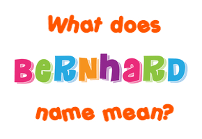 Meaning of Bernhard Name