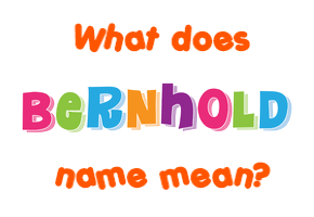 Meaning of Bernhold Name