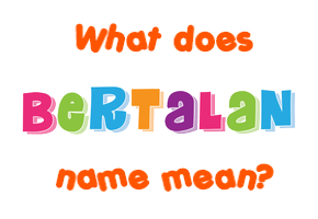Meaning of Bertalan Name
