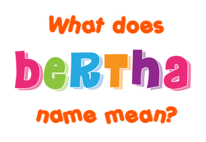 Meaning of Bertha Name