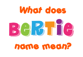 Meaning of Bertie Name