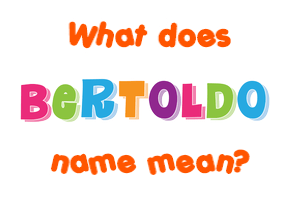 Meaning of Bertoldo Name