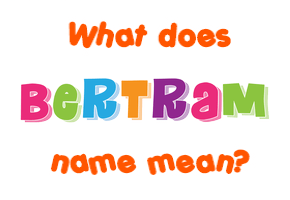 Meaning of Bertram Name