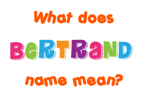 Meaning of Bertrand Name