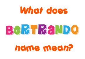 Meaning of Bertrando Name