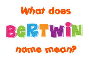 Meaning of Bertwin Name