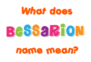 Meaning of Bessarion Name