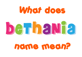 Meaning of Bethania Name