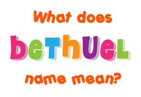 Meaning of Bethuel Name
