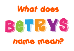 Meaning of Betrys Name