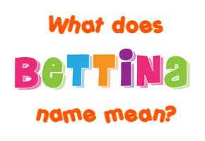 Meaning of Bettina Name