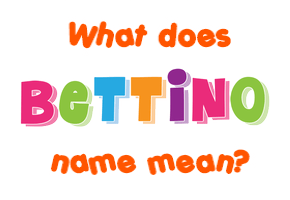 Meaning of Bettino Name