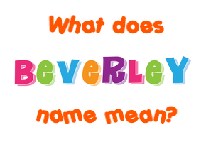 Meaning of Beverley Name
