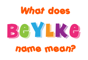 Meaning of Beylke Name