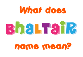 Meaning of Bhaltair Name