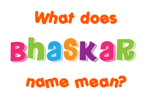 Meaning of Bhaskar Name