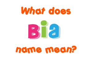 Meaning of Bia Name