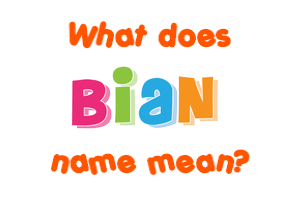 Meaning of Bian Name