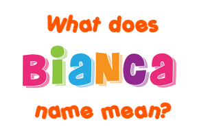 Meaning of Bianca Name