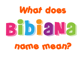 Meaning of Bibiana Name