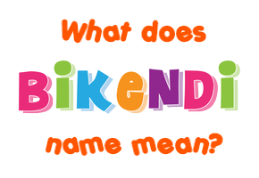 Meaning of Bikendi Name