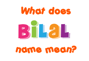 Meaning of Bilal Name
