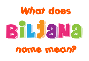 Meaning of Biljana Name