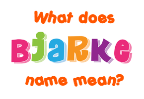 Meaning of Bjarke Name