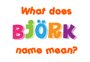 Meaning of Björk Name
