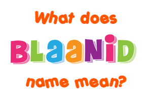 Meaning of Blaanid Name