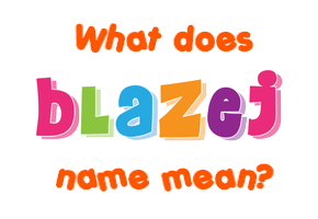 Meaning of Blažej Name