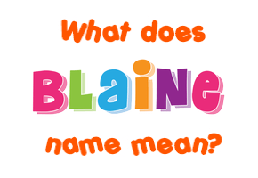 Meaning of Blaine Name