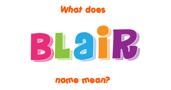 Blair name - Meaning of Blair