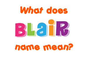 Meaning of Blair Name
